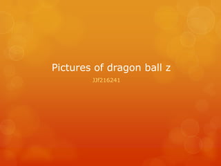Pictures of dragon ball z
        JJf216241
 