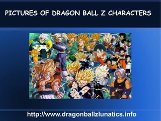 PICTURES OF DRAGON BALL Z CHARACTERS http://www.dragonballzlunatics.info 