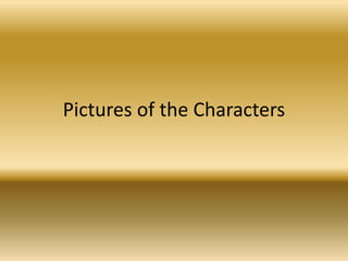Pictures of the Characters
 