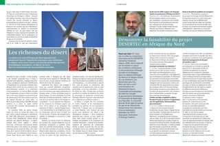 Pays émergents en mouvement | Énergies renouvelables                                                                                                                      | Interview


                                                                                                                                                                                                                Quels sont les défis majeurs de l’énergie             Reste à résoudre le problème du transport.
D     riss Zejli dirige l’unité Énergies renouvela-
      bles du Centre National pour la Recherche
Scientifique et Technique, à Rabat. « Pendant
                                                                                                                                                                                                                solaire en provenance d’Afrique du Nord ?
                                                                                                                                                                                                                Paul van Son : Il en existe trois. Premièrement,
                                                                                                                                                                                                                                                                      P. van Son : Effectivement, la question
                                                                                                                                                                                                                                                                      du transport de l’énergie verte de l’Afrique vers
des dizaines d’années, nous avons activement                                                                                                                                                                    les technologies solaires ne sont toujours            l’Europe reste ouverte. A ce titre, le plus gros
cherché des sources d’énergie au Maroc,                                                                                                                                                                         pas compétitives. La production des centrales         obstacle n’est pas tant la Méditerranée,
principalement du pétrole et du gaz », indique-                                                                                                                                                                 thermosolaires et photovoltaïques reste bien          puisqu’il existe déjà des câbles vers Gibraltar,
t-il. Plus de 95 % des besoins énergétiques du                                                                                                                                                                  plus coûteuse que celle des centrales                 et d’autres doivent encore être installés, que
Royaume sont couverts par des importations,                                                                                                                                                                     classiques. Ensuite, malgré l’intérêt des pays        le réseau, qui comporte de nombreux goulets
majoritairement du charbon en provenance                                                                                                                                                                        africains, peu d’acteurs disposent d’une              d’étranglement, notamment au niveau des




                                                                                                                                                               © Stefan Sahm
d’Afrique du Sud. Les pays voisins, tels que                                                                                                                                                                    expérience des grandes installations solaires         Pyrénées, ainsi que des faiblesses manifestes,
l’Algérie et la Libye, disposant de gisements de
combustibles fossiles, rien de surprenant à ce
que le Maroc se soit mis en quête de pétrole et
de gaz sur son territoire.
     Lorsque le prix du baril de pétrole a atteint                                                                                                                             Démontrer la faisabilité du projet
148 $ en 2008, le coût des importations
                                                                                                                                                                               DESERTEC en Afrique du Nord
     Les richesses du désert                                                                                                                                                   Paul van Son (57 ans)
                                                                                                                                                                               est à la tête du consortium
                                                                                                                                                                                                                et des contraintes de leur raccordement
                                                                                                                                                                                                                au réseau et aux marchés. Enfin, des progrès
                                                                                                                                                                                                                                                                      comme en Espagne et en Italie. Les opérateurs
                                                                                                                                                                                                                                                                      européens auront donc à travailler main dans
     Le soleil et le vent d’Afrique du Nord peuvent non                                                                                                                        international Dii (DESERTEC      restent à faire concernant le transport               la main pour coordonner leurs investissements.
     seulement fournir l’électricité nécessaire pour alimenter                                                                                                                                                  de l’électricité de l’Afrique vers l’Europe car       Quel est le programme de Dii pour
                                                                                                                                                                               Industrial Initiative)
     la région, mais aussi couvrir une grande partie des besoins                                                                                                                                                de nombreux goulets d’étranglement                    les années à venir ?
                                                                                                                                                                               depuis 2009, dont l’objectif     subsistent dans le réseau.                            P. van Son : Nous nous concentrerons
     énergétiques européens. Le Maroc se lance                                                                                                                                 est de mettre en place           Comment surmonter ces obstacles ?                     principalement sur la phase conceptuelle
     dans la construction de ses premières centrales.                                                                                                                          les conditions nécessaires       P. van Son : Les grands groupes comme                 jusqu’en 2012. Nos bureaux de Munich
                                                                                                                                                                               à une production d’énergie       Siemens ont un rôle clé à jouer. Ils sont             travaillent actuellement à un plan de
                                                                                                                                                                               durable et écologique            des moteurs de développement, pour le                 déploiement de la production d’énergies
                                                                                                                                                                               dans les déserts d’Afrique       consortium Dii naturellement, mais également          renouvelables dans la région MENA (Moyen-
d’énergie du pays a doublé. « Cette situation         sommes reliés à l’Espagne par des lignes              premières années. C’est l’avis de Saïd Mouline,                    du Nord et du Moyen-Orient       pour les énergies renouvelables. Ils influencent      Orient et Afrique du Nord) et à l’exportation
a été salutaire puisqu’elle nous a forcés à           électriques d’une capacité de 1400 MW. Nous           directeur de l’Agence marocaine de développe-                                                       les orientations technologiques et favorisent         d’électricité verte vers l’Europe. Nous sommes
                                                                                                                                                                               en vue d’obtenir une
repenser notre approche », explique Driss Zejli.      pourrons donc un jour exporter facilement de          ment des énergies renouvelables et de l’effica-                                                     la réduction des coûts par des investissements        en train de développer des projets de référence
« Nous privilégions désormais l’identification        l’électricité au lieu d’en acheter. »                 cité énergétique : « Le thermosolaire a besoin                     électricité sans CO2.            intelligents dans les innovations. Grâce à eux,       spécifiques afin de démontrer la faisabilité
et l’exploitation de nos propres richesses éner-          L’optimisme des experts s’est propagé à           d’un coup de pouce. La construction des                            Paul van Son a suivi             le marché offre des opportunités aux acteurs          du projet. Un réseau est également en cours
gétiques étant donné que les conditions sont          toute une nouvelle génération d’ingénieurs            centrales nous en apprend sans cesse sur cette                     une formation en                 plus modestes. Mais il est clair que l’énergie        d’implémentation afin de mettre en relation
particulièrement propices à la production             sensibilisés à la protection environnementale,        technologie, ce qui nous permettra, à terme,                       électrotechnique à               thermosolaire ne percera pas en Afrique sans          les différents intervenants d’Afrique et
solaire et éolienne. » Le nord du Maroc est idéal     qui sont convaincus que l’avenir réside dans les      de limiter les coûts. L’Europe peut accentuer                      l’université technologique       le soutien des gouvernements. Des incitations         d’Europe, et nous échangeons en permanence
pour l’implantation de parcs éoliens, de même         énergies vertes, à l’instar de Khadija Ezaoui et      ses efforts en matière de protection du climat                     de Delft et a étudié             seront indispensables, auxquelles l’Europe            des informations avec les gouvernements,
que la côte ouest, balayée en permanence par          Sanaa Essabar. Ces deux étudiantes de l’École         et encourager la production nord-africaine                         la gouvernance d’entreprise      devra participer financièrement.                      agences, fournisseurs d’électricité
des alizés jusqu’à 50 % plus puissants que ceux       Nationale de l’Industrie Minérale, à Rabat, ont       d’énergie solaire en important notre électricité                                                    L’éolien est déjà compétitif au Maroc.                et opérateurs réseau impliqués.
                                                                                                                                                                               à l’université de Nyenrode,
des régions d’Europe les mieux loties. Le             suivi les cours de Driss Zejli sur les énergies re-   et en négociant ses certificats carbone. »                                                          Pourquoi le pays se tourne-t-il également             Avec 17 actionnaires et 24 partenaires
Maroc produit déjà quelque 280 MW d’énergie           nouvelables. « Je suis originaire de Laâyoune,            Le Maroc a adopté des lois autorisant                          aux Pays-Bas. Il a travaillé     vers les applications thermosolaires,                 associés, Dii compte de plus en plus
éolienne et a lancé un appel d’offres                 où les ressources se limitaient jusqu’ici aux         le soutien financier et les investissements                        plus de 30 ans dans le secteur   plus onéreuses ?                                      de membres. Bien qu’ils n’aient pas droit
concernant des centrales thermosolaires de            fruits de la pêche et au phosphate des                européens en prévision de ses exportations                         du gaz et de l’électricité,      P. van Son : Le Maroc n’est pas le seul               de vote aux assemblées générales,
500-1000 MW.                                          gisements du désert », précise Khadija Ezaoui.        d’électricité. Il prépare ainsi sa participation                   notamment chez Siemens.           à disposer de sites exceptionnels pour               les partenaires représentent une force
    En novembre 2009, ses espoirs énergé-             « Une centrale éolienne de 50 MW est en cours         au projet Desertec, mais n’entend pas pour                         Il est actuellement              l’implantation de parcs éoliens. L’Égypte est elle    essentielle de la grande famille que constitue
tiques ont connu un nouvel élan grâce à un            de construction près de Foum El Oued, non             autant louer facilement son désert à des                           Président de l’EFET              aussi bien dotée. L’énergie éolienne va sans nul      Dii. Mais ce n’est pas ces aspects
plan solaire national prévoyant la génération         loin de ma ville. Le secteur des énergies renou-      développeurs étrangers. « Nous souhaitons                          (European Federation             doute connaître un formidable essor.                  organisationnels qui comptent le plus,
de 2000 MW d’électricité photovoltaïque à             velables se développe et commence à créer             apprendre pour pouvoir, un jour, mettre en                                                          Néanmoins, son potentiel est plus limité que          le consortium Dii est avant tout un outil
                                                                                                                                                                               of Energy Traders).
l’horizon 2020. Parallèlement, l’éolien devrait       des emplois. »                                        place notre propre activité centrée sur les                                                         celui du solaire. Au vu de l’immensité du Sahara,     permettant de transformer en réalité notre
atteindre une capacité identique. « Le Maroc              Siemens, qui devrait fournir les éoliennes        énergies renouvelables et les composants de                                                         l’éolien sera dépassé par le solaire à moyen ou       vision de l’approvisionnement en énergie verte
possède deux atouts majeurs », affirme                du nouveau site, propose également tous les           centrales électriques », précise Sanaa Essabar.                                                     long terme en Afrique du Nord. L’énergie solaire      de la Méditerranée et de l’Europe. À cette fin,
Driss Zejli. « D’une part, nous pouvons stocker       principaux composants et systèmes néces-              L’absence de gisements de combustibles                                                              présente un autre avantage : la chaleur produite      il importe que les gouvernements et les
l’électricité grâce à des stations de pompage-        saires aux centrales thermosolaires. La réduc-        fossiles au Maroc pourrait bien finir par être                                                      peut être stockée à proximité des centrales           entreprises des pays concernés soient
turbinage dans le massif de l’Atlas. Une instal-      tion des coûts constitue une priorité. L’énergie      considérée comme une véritable bénédiction.                                                         et utilisée pour produire de l’électricité la nuit,   convaincus qu’ils peuvent en tirer des
lation de ce type est d’ores et déjà en service.      éolienne étant désormais compétitive, c’est au        Pour Khadija Ezaoui et Sanaa Essabar, l’avenir                                                      ce qui garantit une production continue.              bénéfices et qu’ils collaborent les uns avec
Et d’autre part, nous disposons d’une intercon-       tour du photovoltaïque de le devenir, même            vert du Sahara est déjà en marche.                                                                  Il convient désormais de réduire le coût encore       les autres, au-delà des frontières.
nexion haute tension avec l’Algérie et nous           s’il faut en passer par des subventions les                                     Andreas Kleinschmidt                                                      trop élevé du thermosolaire.                              Interview réalisée par Andreas Kleinschmidt


24       Pictures of the Future | Printemps 2011                                                                                                                                                                                                                      Pictures of the Future | Printemps 2011       25
 
