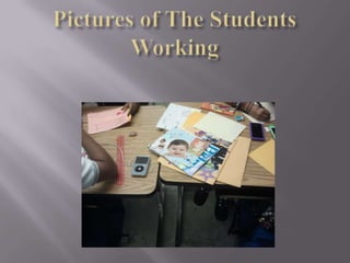 Pictures of the students working