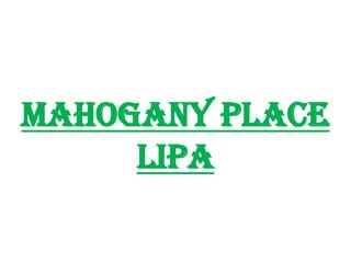 MAHOGANY PLACE
     LIPA
 