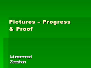 Pictures – Progress & Proof Muhammad Zeeshan 