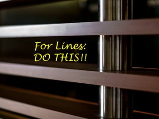 For Lines:
DO THIS!!
 