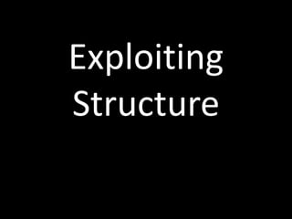 Exploiting
Structure
 