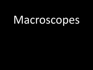 Macroscopes
 