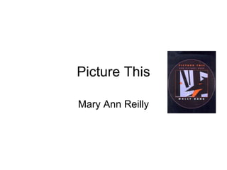Picture This Mary Ann Reilly 