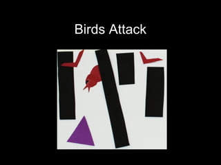 Birds Attack 
 