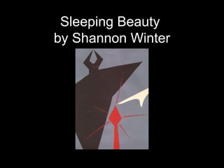 Sleeping Beauty 
by Shannon Winter 
