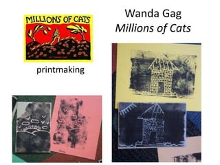 Wanda Gag
Millions of Cats
printmaking
 