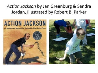 Action Jackson by Jan Greenburg & Sandra
Jordan, Illustrated by Robert B. Parker
 