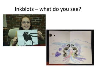 Inkblots – what do you see?
 