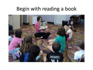 Begin with reading a book
 