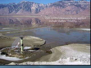 Photo courtesy of Great Basin Unified
Air Pollution Control District.

Dust control measures being applied
include shallow flooding….

 