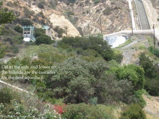 Off to the side and lower on
the hillside are the cascades
for the first aqueduct.

Photo by Chris Austin

 