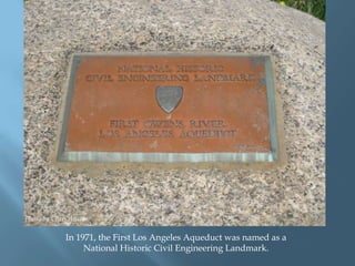 Photo by Chris Austin.

In 1971, the First Los Angeles Aqueduct was named as a
National Historic Civil Engineering Landmark.

 