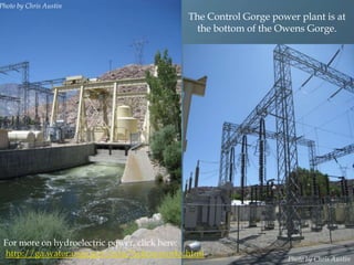 Photo by Chris Austin

The Control Gorge power plant is at
the bottom of the Owens Gorge.

For more on hydroelectric power, click here:
http://ga.water.usgs.gov/edu/hyhowworks.html

Photo by Chris Austin

 