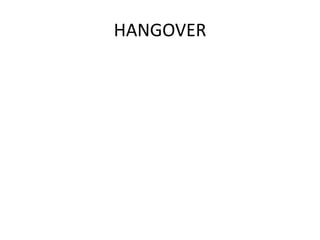 HANGOVER
 