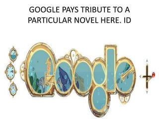 GOOGLE PAYS TRIBUTE TO A
PARTICULAR NOVEL HERE. ID
 