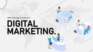 What’s the logic to outsource digital marketing?