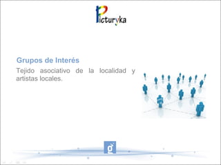 Tejido asociativo de la localidad y
artistas locales.
Grupos de Interés
 