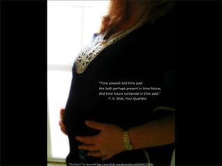 “Time present and time past
                           Are both perhaps present in time future,
                           And time future contained in time past.”
                                   -T. S. Eliot, Four Quartets




“The Future” by dmcordell http://www.flickr.com/photos/dmcordell/6881358296/
 