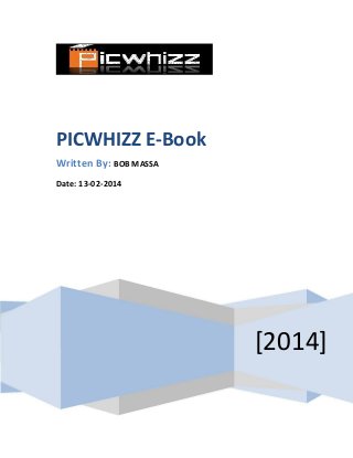 PICWHIZZ E-Book
Written By: BOB MASSA
Date: 13-02-2014
[2014]
 