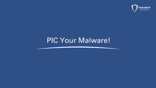 PIC Your Malware!
 