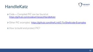 HandleKatz
➢Code + Compiled PIC can be found at
https://github.com/codewhitesec/HandleKatz
➢Other PIC examples: https://gi...