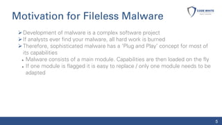 Motivation for Fileless Malware
➢Development of malware is a complex software project
➢If analysts ever find your malware,...