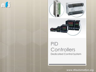 nfi



      PID
      Controllers
      Dedicated Control System




                  www.nfiautomation.org
 