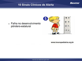 10 Sinais Clínicos de Alerta




           Internal use statement goes here.
 
