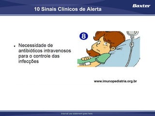 10 Sinais Clínicos de Alerta




           Internal use statement goes here.
 