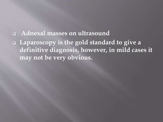 • Chlamydia and gonorrhoea can also cause
perihepatitis leading to adhesions between
the liver and the peritoneal surface; this
gives a typical violin string appearance at
laparoscopy and is known as the Fitz–Hugh–
Curtis syndrome
 
