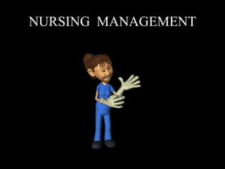 NURSING MANAGEMENT
 