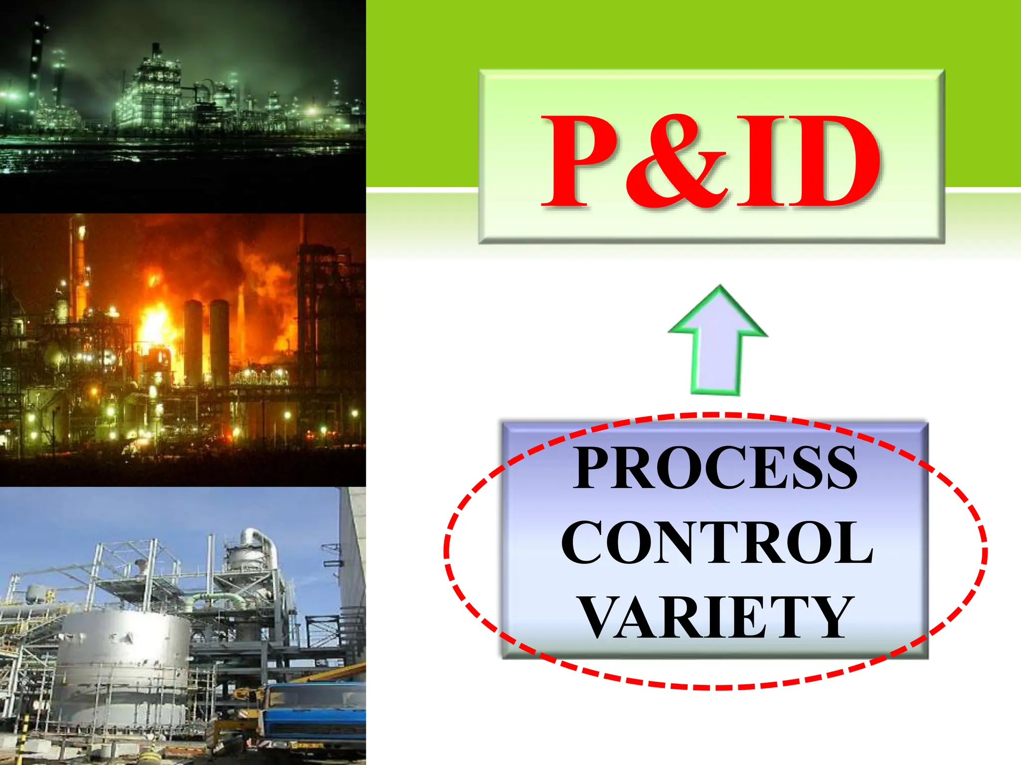 P&ID
PROCESS
CONTROL
VARIETY
 