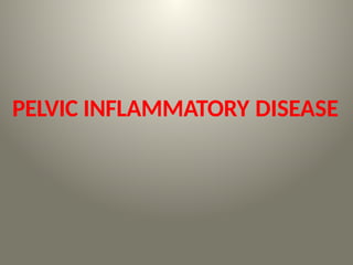 PELVIC INFLAMMATORY DISEASE
 