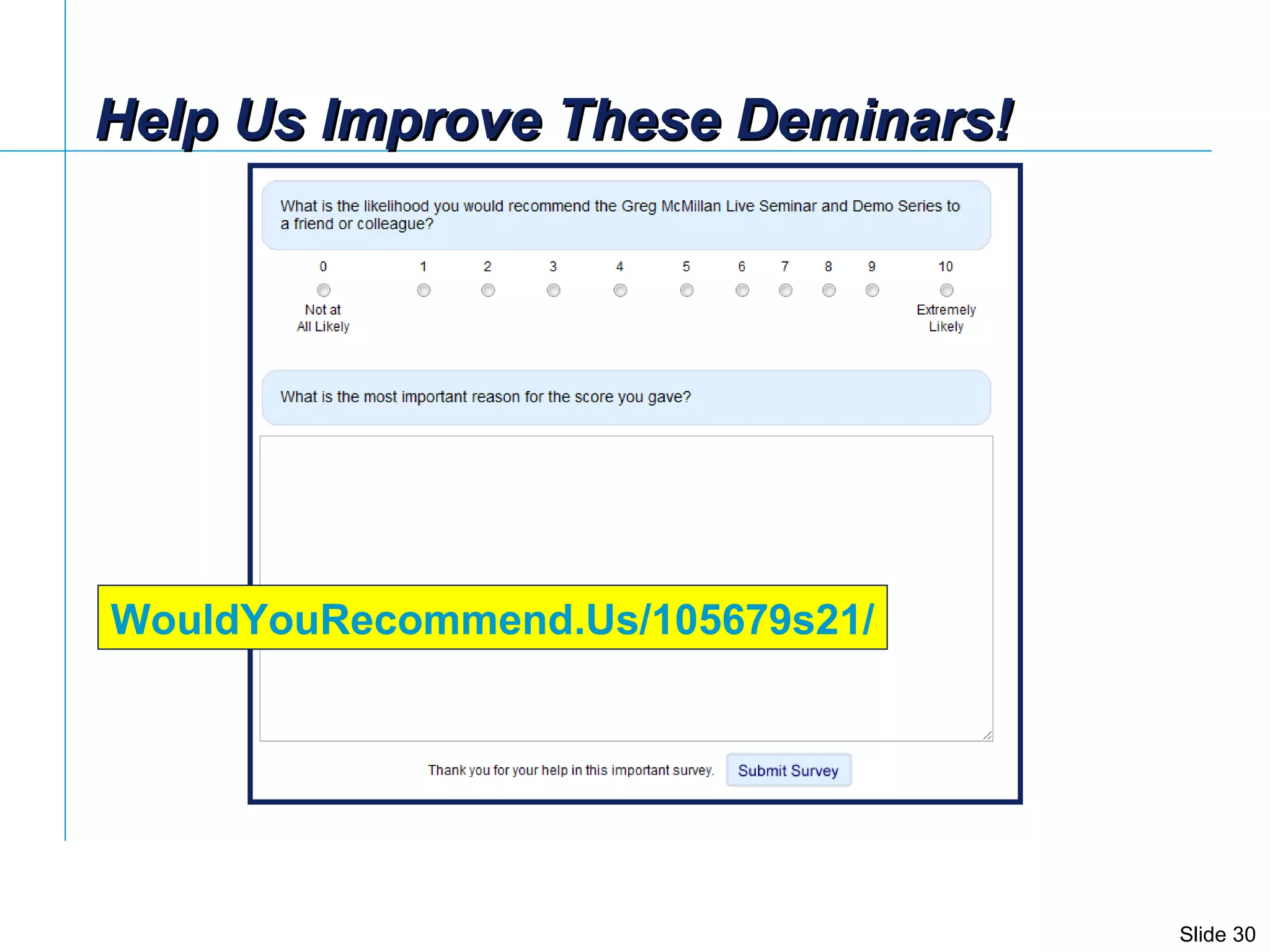 Help Us Improve These Deminars! WouldYouRecommend.Us/105679s21/ 