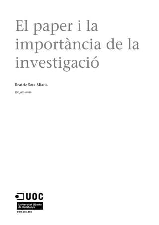 El paper i la
importància de la
investigació
Beatriz Sora Miana
PID_00169989
 