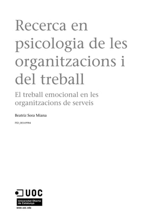Recerca en
psicologia de les
organitzacions i
del treball
El treball emocional en les
organitzacions de serveis
Beatriz Sora Miana
PID_00169984
 