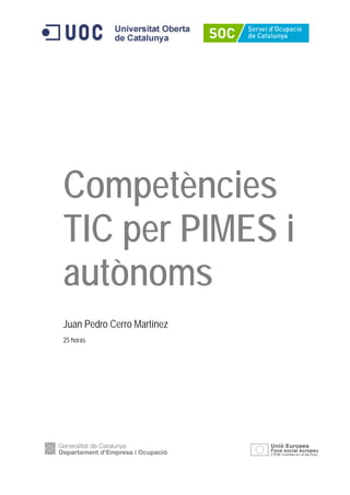Competències
TIC per PIMES i
autònoms
Juan Pedro Cerro Martínez
25 horas
 