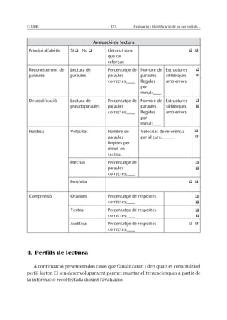 © UOC 123 Avaluació i identificació de les necessitats ...
Avaluació de lectura
Estructures
Estructures
Velocitat
4. Perfils de lectura
A continuació presentem dos casos que s’analitzaran i dels quals es construirà el
perfil lector. El seu desenvolupament permet muntar el trencaclosques a partir de
la informació recol·lectada durant l’avaluació.
 