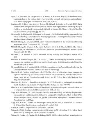 © UOC 234 Trastorns d’aprenentatge de la lectura
-
-
J Learn Disabil, 43, 500-514.
acquisition. Child Development, 73
Applied Psycho-
linguistics, 26, 415-435.
440.
Journal of Cognitive
Neuroscience, 15(2), 260-271.
-
-
ding Research Center.
-
ment. A natural experiment. Developmental Psychology
of original stories. Journal of Literacy Research, 18(2), 135-152.
The nature of vocabulary acquisition.
The science of reading (pp. 248-265)
 