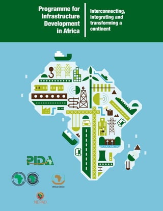 Programme for
Infrastructure
Development
in Africa
Interconnecting,
integrating and
transforming a
continent
African Union
 