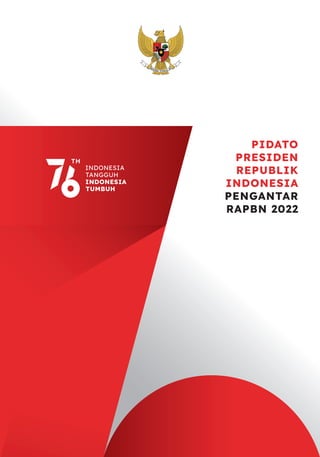 PIDATO
PRESIDEN
REPUBLIK
INDONESIA
PENGANTAR
RAPBN 2022
 