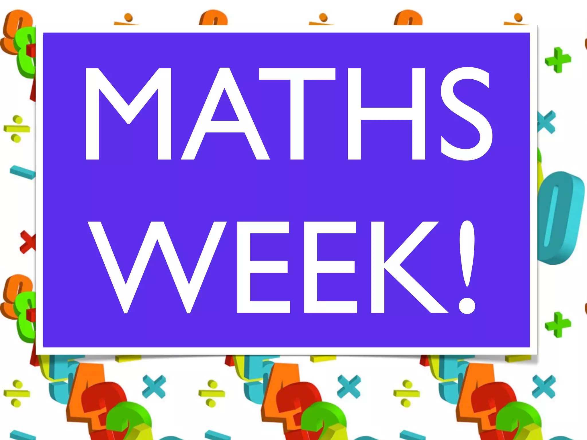 MATHS
WEEK!
 
