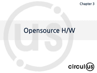 Expand your dimension circul.us
Opensource H/W
Chapter 3
 