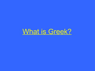 What is Greek? 