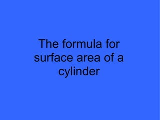 The formula for surface area of a cylinder 