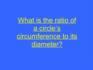 What is the ratio of a circle’s circumference to its diameter? 